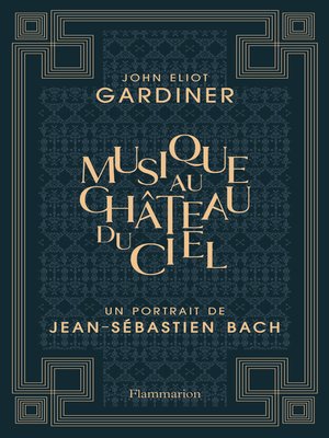 cover image of Musique au château du ciel--Un portrait de Jean-Sébastien Bach